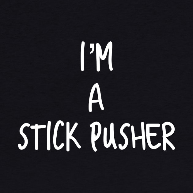 I’m a Stick Pusher by AlexisBrown1996